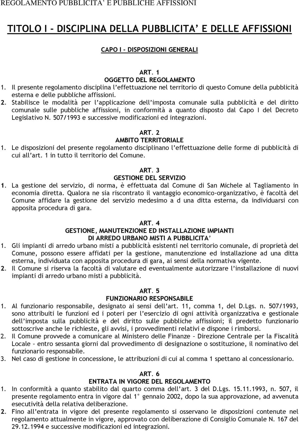 Stabilisce le modalità per l applicazione dell imposta comunale sulla pubblicità e del diritto comunale sulle pubbliche affissioni, in conformità a quanto disposto dal Capo I del Decreto Legislativo