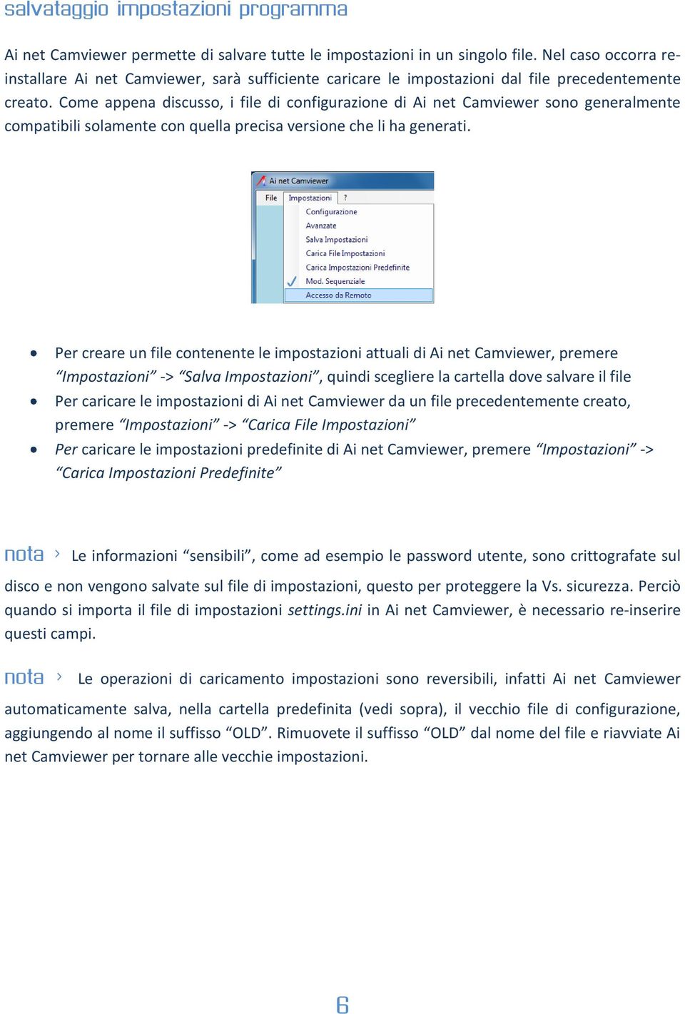 Come appena discusso, i file di configurazione di Ai net Camviewer sono generalmente compatibili solamente con quella precisa versione che li ha generati.