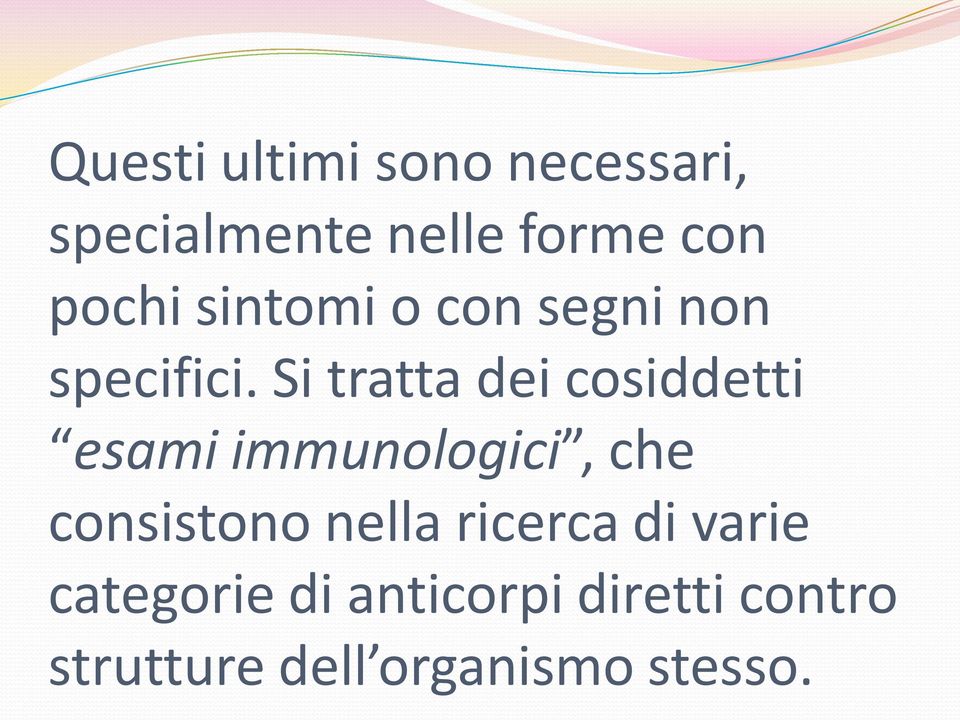 Si tratta dei cosiddetti esami immunologici, che consistono