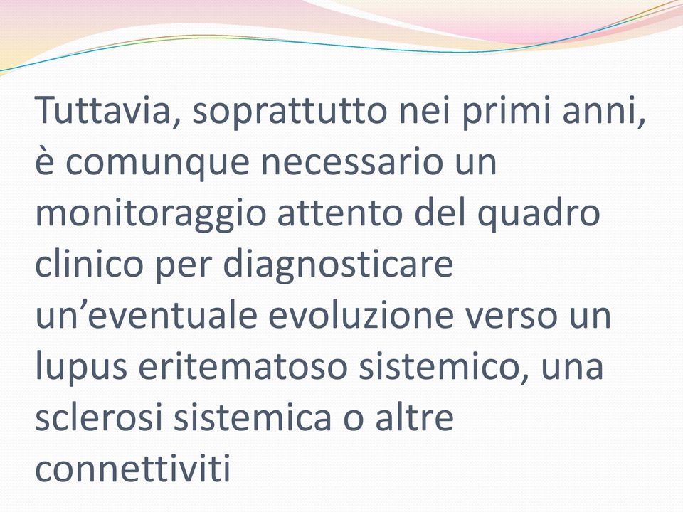 per diagnosticare un eventuale evoluzione verso un lupus