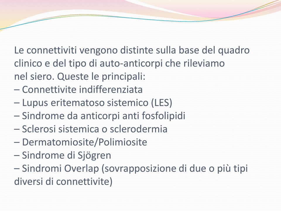 Queste le principali: Connettivite indifferenziata Lupus eritematoso sistemico (LES) Sindrome da