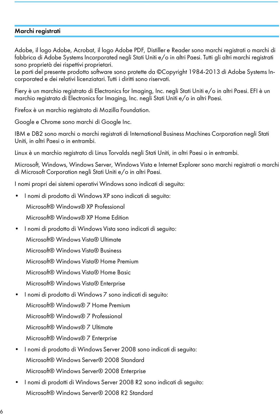 Le parti del presente prodotto software sono protette da Copyright 1984-2013 di Adobe Systems Incorporated e dei relativi licenziatari. Tutti i diritti sono riservati.