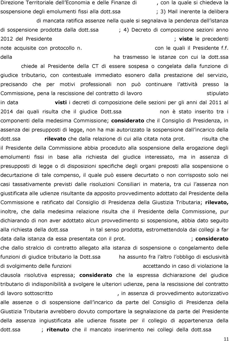 Vittorio GARINO; viste le precedenti note acquisite con protocollo n. 991/2011 e n. 5160/2011 con le quali il Presidente f.f. della CTR Piemonte dott.