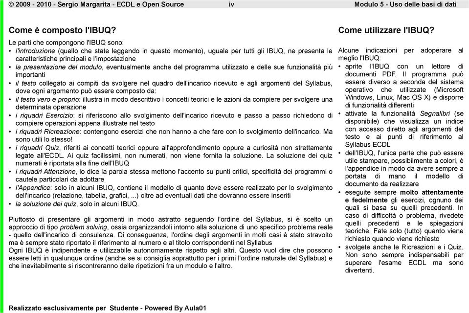 presentazione del modulo, eventualmente anche del programma utilizzato e delle sue funzionalità più importanti il testo collegato ai compiti da svolgere nel quadro dell'incarico ricevuto e agli