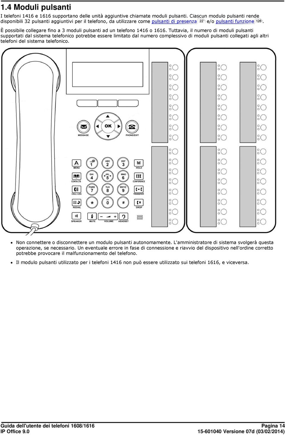 È possibile collegare fino a 3 moduli pulsanti ad un telefono 1416 o 1616.