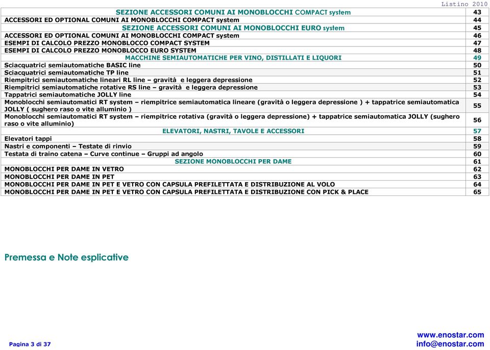 LIQUORI 49 Sciacquatrici semiautomatiche BASIC line 50 Sciacquatrici semiautomatiche TP line 51 Riempitrici semiautomatiche lineari RL line gravità e leggera depressione 52 Riempitrici