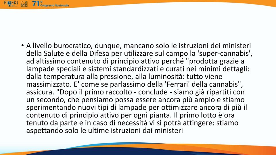 E' come se parlassimo della 'Ferrari' della cannabis", assicura.