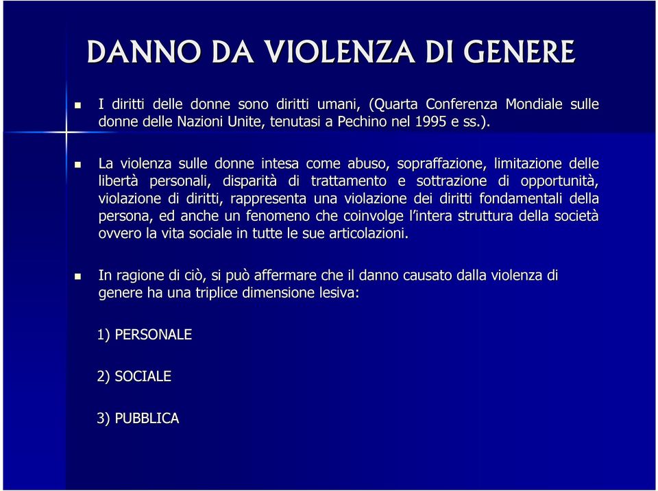 diritti, rappresenta una violazione dei diritti fondamentali della persona, ed anche un fenomeno che coinvolge l intera l struttura della società ovvero la vita sociale in