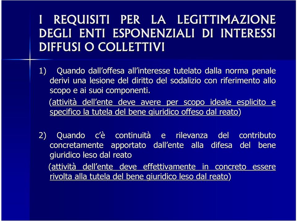 (attività dell ente ente deve avere per scopo ideale esplicito e specifico la tutela del bene giuridico offeso dal reato) 2) Quando c èc continuità e