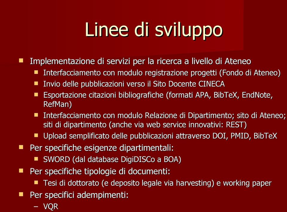 Ateneo; siti di dipartimento (anche via web service innovativi: REST) Upload semplificato delle pubblicazioni attraverso DOI, PMID, BibTeX Per specifiche esigenze