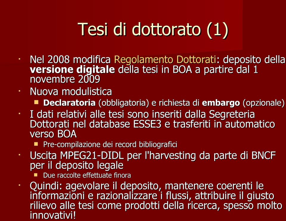 automatico verso BOA Pre-compilazione dei record bibliografici Uscita MPEG21-DIDL per l'harvesting da parte di BNCF per il deposito legale Due raccolte effettuate finora