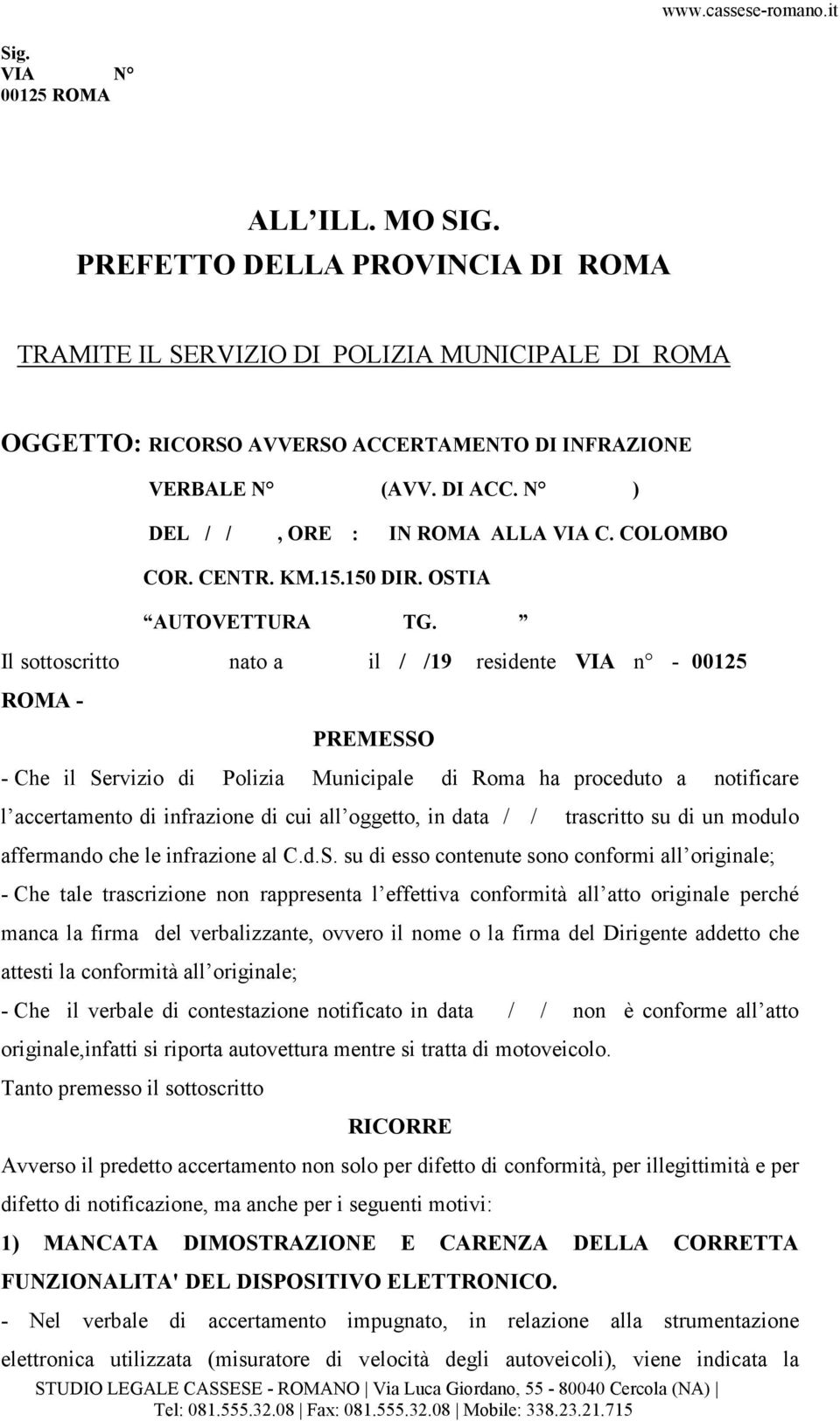 Il sottoscritto nato a il / /19 residente VIA n - 00125 ROMA - PREMESSO - Che il Servizio di Polizia Municipale di Roma ha proceduto a notificare l accertamento di infrazione di cui all oggetto, in
