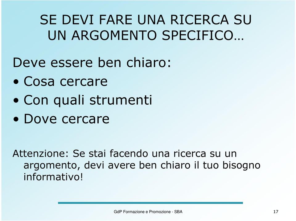 Attenzione: Se stai facendo una ricerca su un argomento, devi