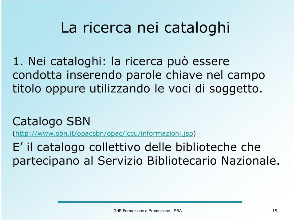 oppure utilizzando le voci di soggetto. Catalogo SBN (http://www.sbn.