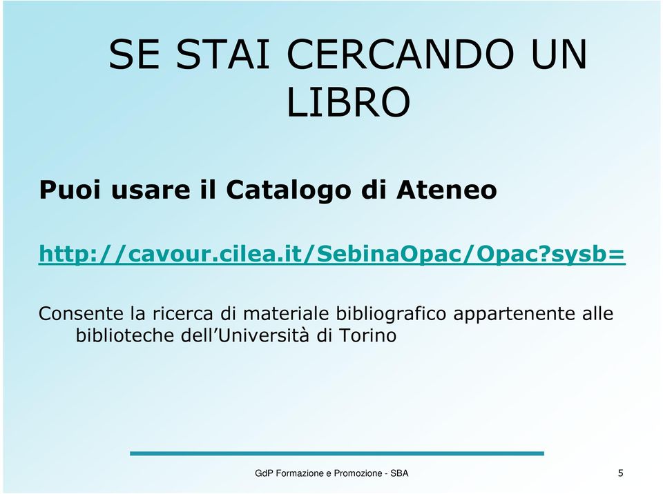 sysb= Consente la ricerca di materiale bibliografico