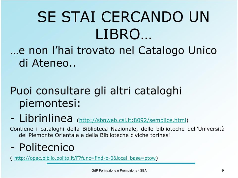 html) Contiene i cataloghi della Biblioteca Nazionale, delle biblioteche dell Università del Piemonte