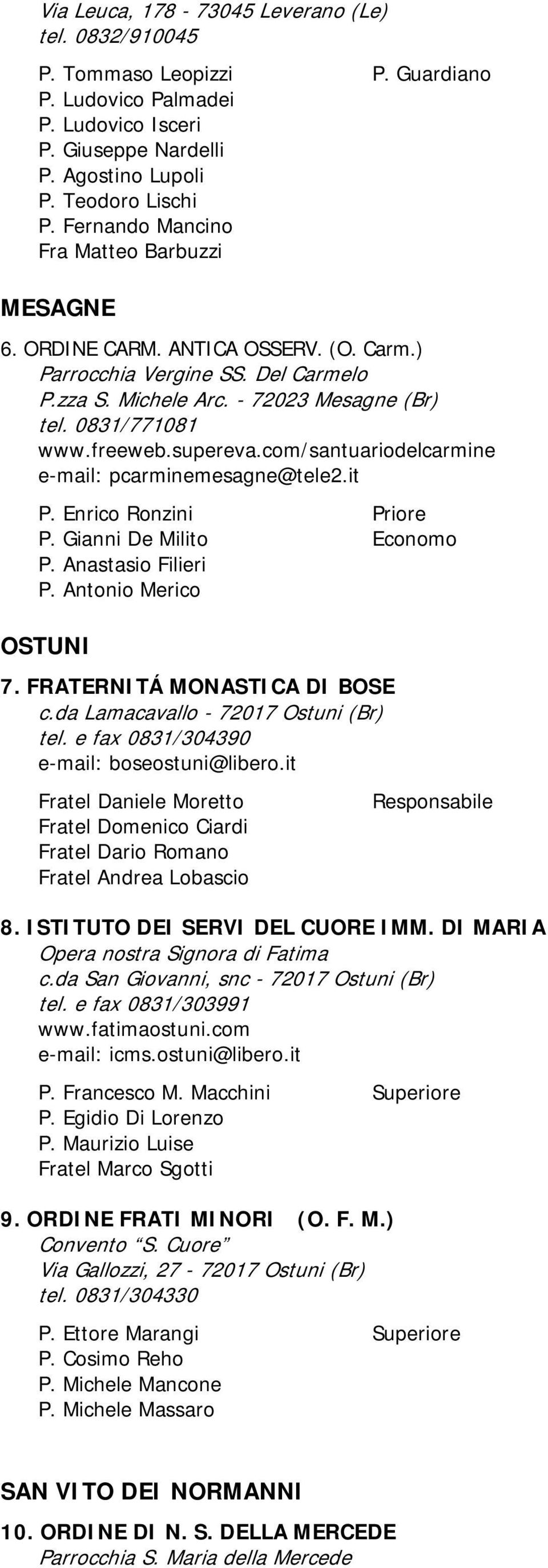 supereva.com/santuariodelcarmine e-mail: pcarminemesagne@tele2.it P. Enrico Ronzini Priore P. Gianni De Milito Economo P. Anastasio Filieri P. Antonio Merico OSTUNI 7. FRATERNITÁ MONASTICA DI BOSE c.