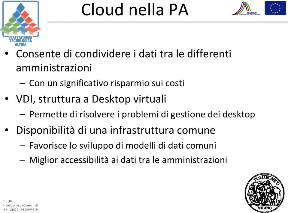 risolvere i problemi di gestione dei desktop Disponibilità di una infrastruttura comune