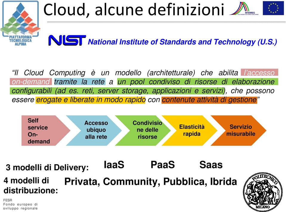 ) Il Cloud Computing è un modello (architetturale) che abilita l accesso on-demand tramite la rete a un pool condiviso di risorse di elaborazione