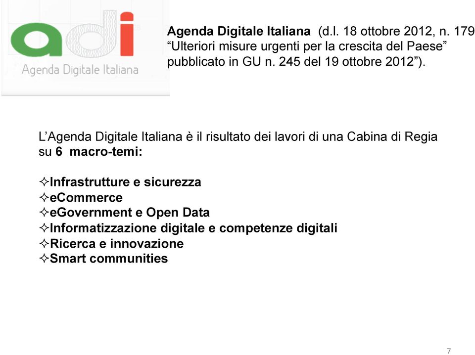 L Agenda Digitale Italiana è il risultato dei lavori di una Cabina di Regia su 6 macro-temi:!