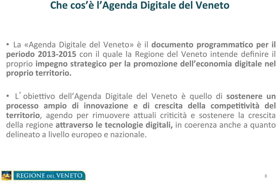 L obiezvo dell Agenda Digitale del Veneto è quello di sostenere un processo ampio di innovazione e di crescita della compe==vità del