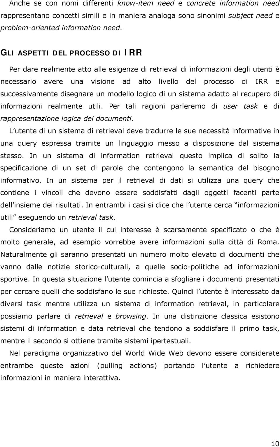 disegnare un modello logico di un sistema adatto al recupero di informazioni realmente utili. Per tali ragioni parleremo di user task e di rappresentazione logica dei documenti.