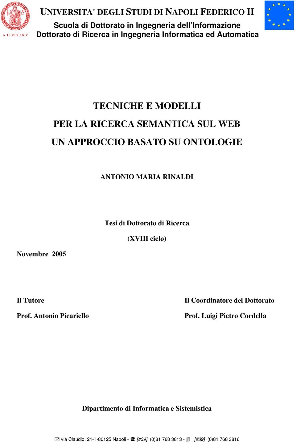 RINALDI Novembre 005 Tesi di Dottorato di Ricerca (XVIII ciclo) Il Tutore Prof. Antonio Picariello Il Coordinatore del Dottorato Prof.