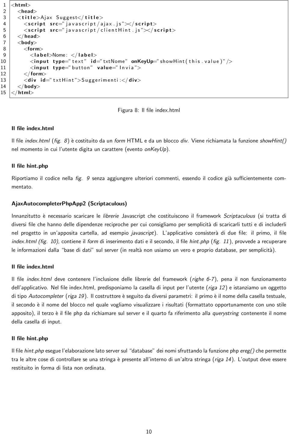v a l u e ) /> 11 <input type= button value= I n v i a > 12 </ form> 13 <d i v i d= t x t H i n t >S u g g e r i m e n t i :</ d i v> 14 </ body> 15 </ html> Figura 8: Il file index.