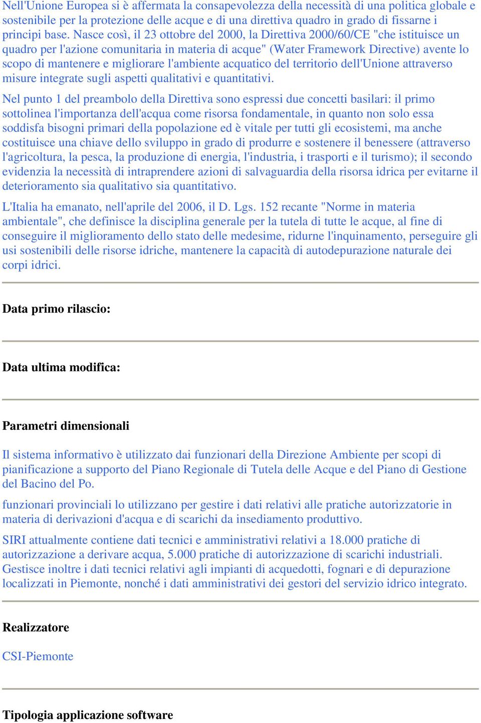 migliorare l'ambiente acquatico del territorio dell'unione attraverso misure integrate sugli aspetti qualitativi e quantitativi.