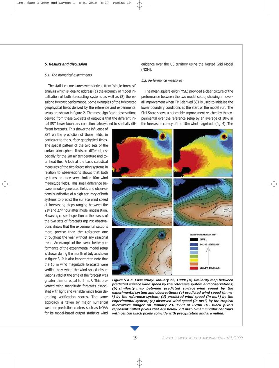 model initialisation of both forecasting systems as well as (2) the resulting forecast performance.