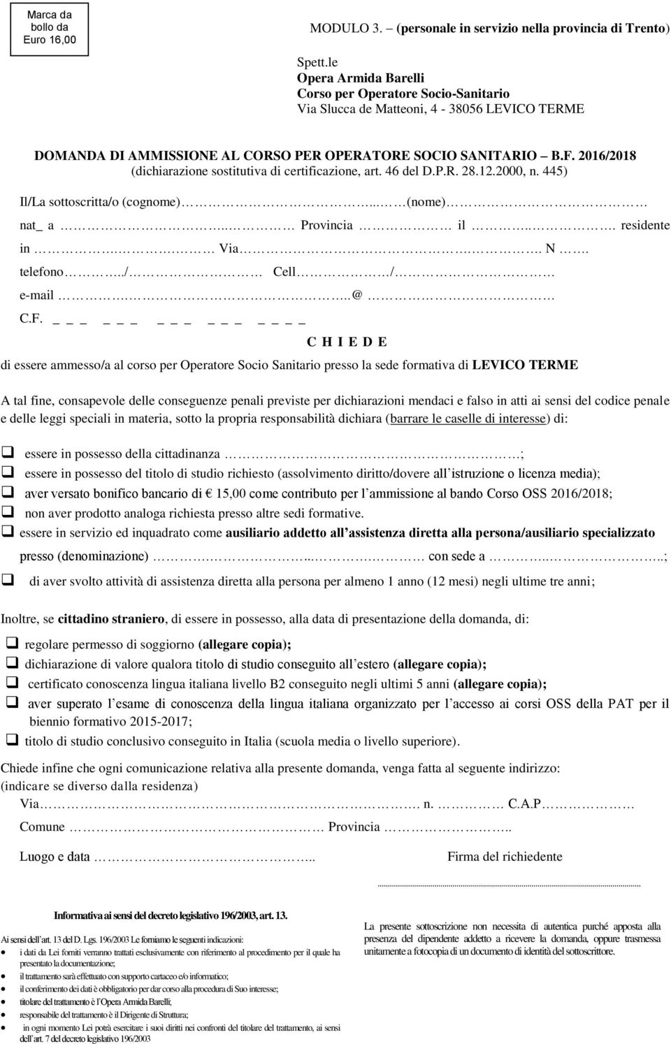 2016/2018 (dichiarazione sostitutiva di certificazione, art. 46 del D.P.R. 28.12.2000, n. 445) Il/La sottoscritta/o (cognome)... (nome) nat_ a.. Provincia il... residente in.. Via.. N. telefono.