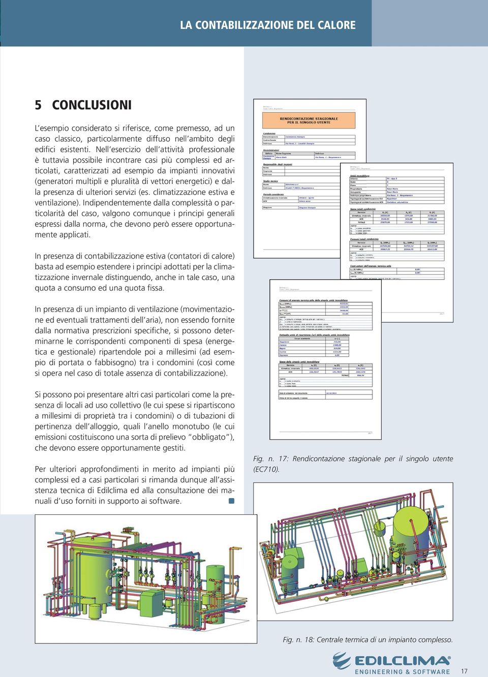 vettori energetici e dalla presenza di ulteriori servizi (es. climatizzazione estiva e ventilazione.