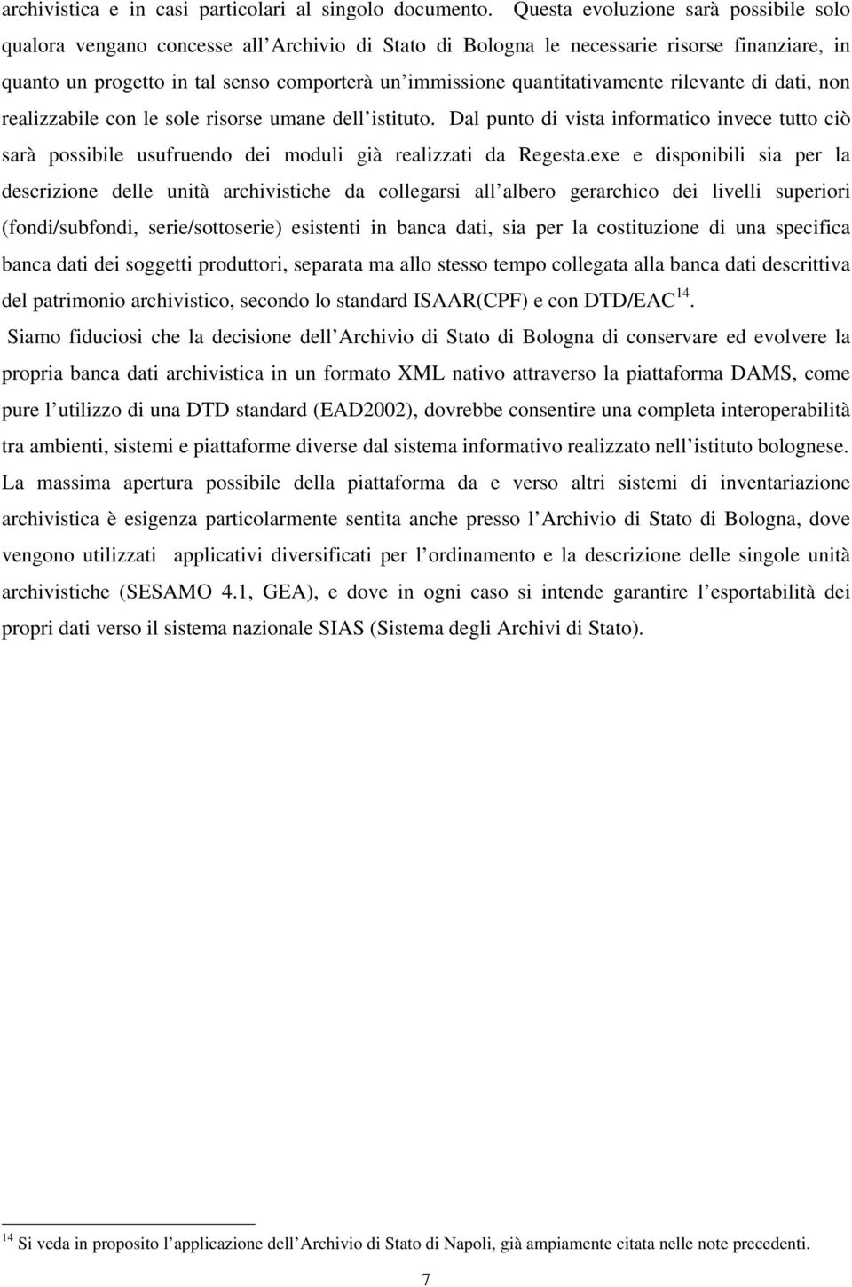 quantitativamente rilevante di dati, non realizzabile con le sole risorse umane dell istituto.