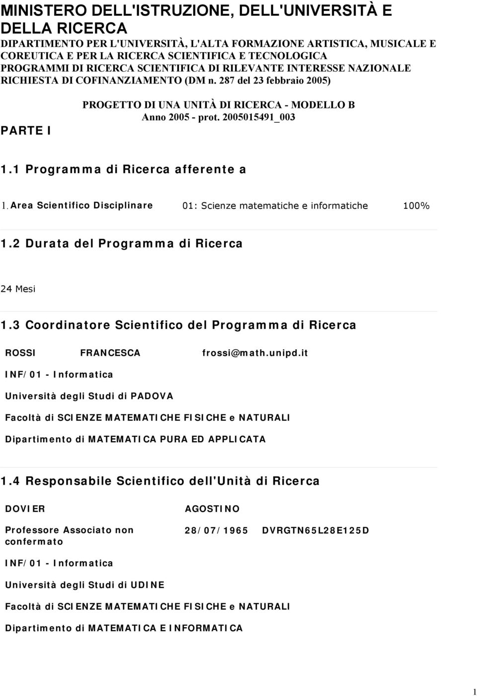 2005015491_003 1.1 Programma di Ricerca afferente a 1. Area Scientifico Disciplinare 01: Scienze matematiche e informatiche 100% 1.2 Durata del Programma di Ricerca 24 Mesi 1.