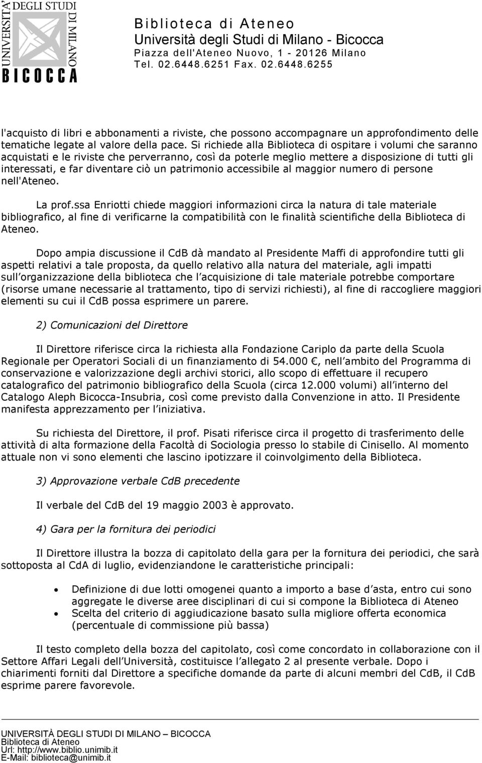 patrimonio accessibile al maggior numero di persone nell'ateneo. La prof.