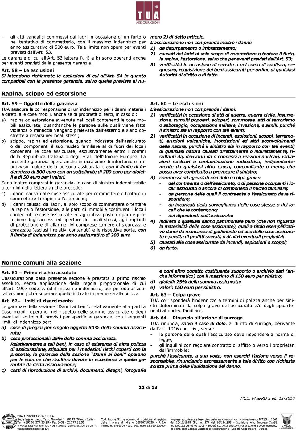 54 in quanto compatibili con la presente garanzia, salvo quelle previste al numero 2) di detto articolo.