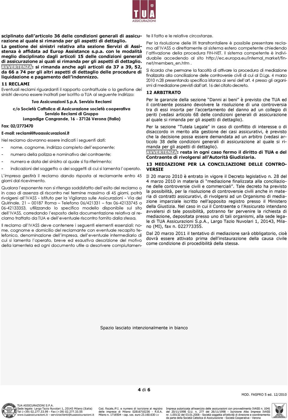 AVVERTENZA: si rimanda anche agli articoli da 37 a 39, 52, da 66 a 74 per gli altri aspetti di dettaglio delle procedure di liquidazione e pagamento dell indennizzo.