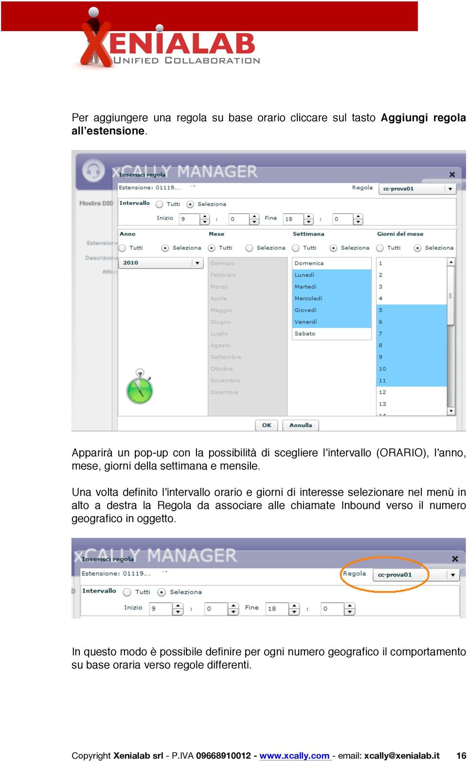 Una volta definito lʼintervallo orario e giorni di interesse selezionare nel menù in alto a destra la Regola da associare alle chiamate Inbound verso