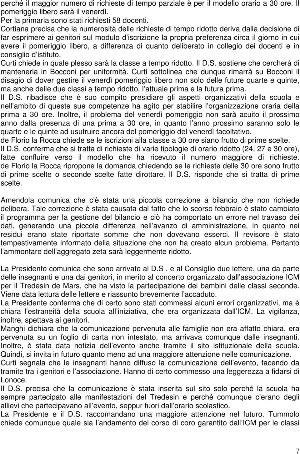 pomeriggio libero, a differenza di quanto deliberato in collegio dei docenti e in consiglio d istituto. Curti chiede in quale plesso sarà la classe a tempo ridotto. Il D.S.