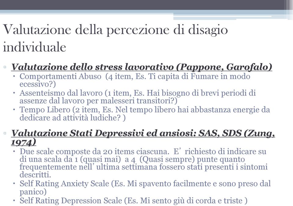 Nel tempo libero hai abbastanza energie da dedicare ad attività ludiche? ) Valutazione Stati Depressivi ed ansiosi: SAS, SDS (Zung, 1974) Due scale composte da 20 items ciascuna.