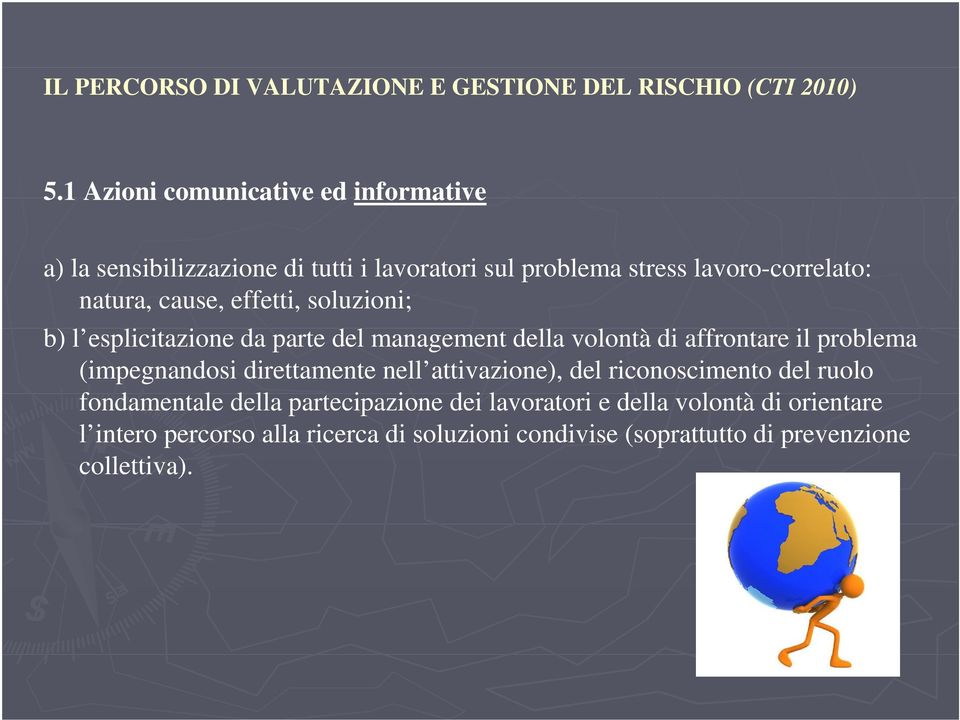 effetti, soluzioni; b) l esplicitazione da parte del management della volontà di affrontare il problema (impegnandosi direttamente nell