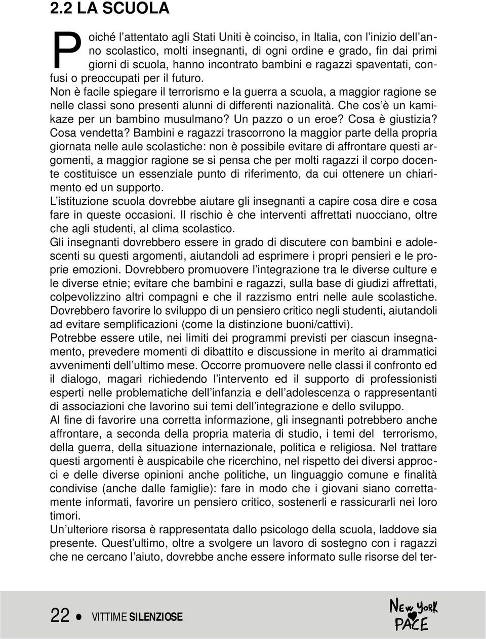 Non è facile spiegare il terrorismo e la guerra a scuola, a maggior ragione se nelle classi sono presenti alunni di differenti nazionalità. Che cos è un kamikaze per un bambino musulmano?