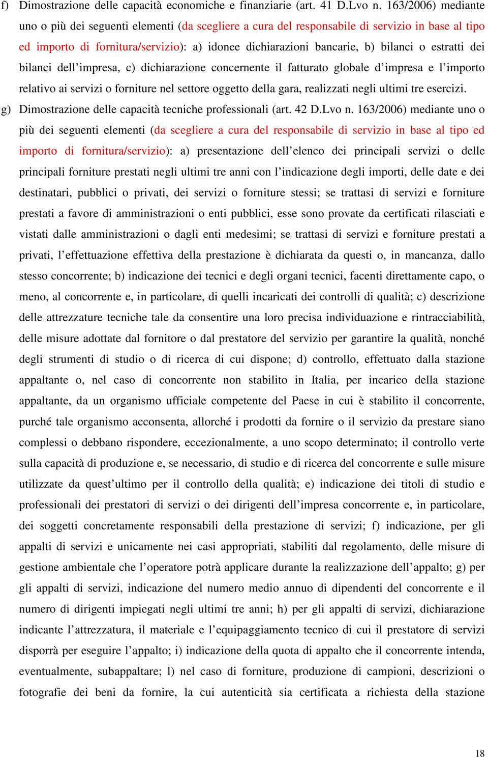 estratti dei bilanci dell impresa, c) dichiarazione concernente il fatturato globale d impresa e l importo relativo ai servizi o forniture nel settore oggetto della gara, realizzati negli ultimi tre