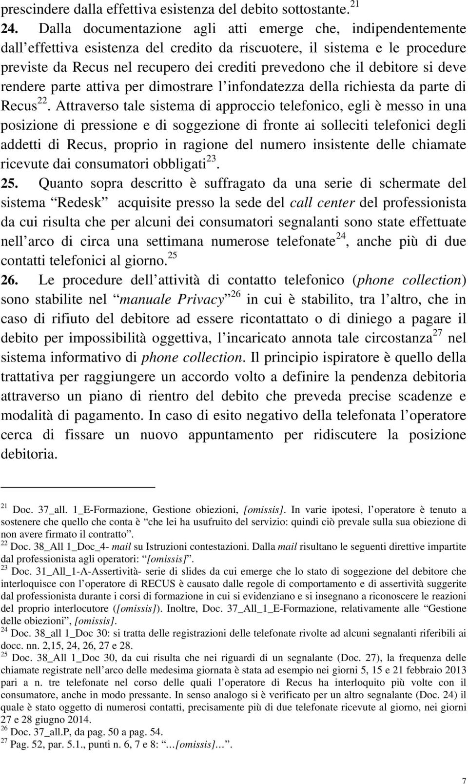 debitore si deve rendere parte attiva per dimostrare l infondatezza della richiesta da parte di Recus 22.