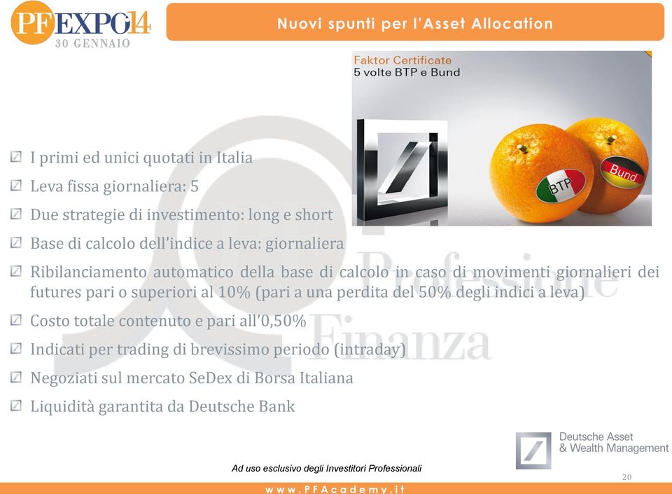 futures pari o superiori al 10% (pari a una perdita del 50% degli indici a leva) Costo totale contenuto e pari all 0,50%