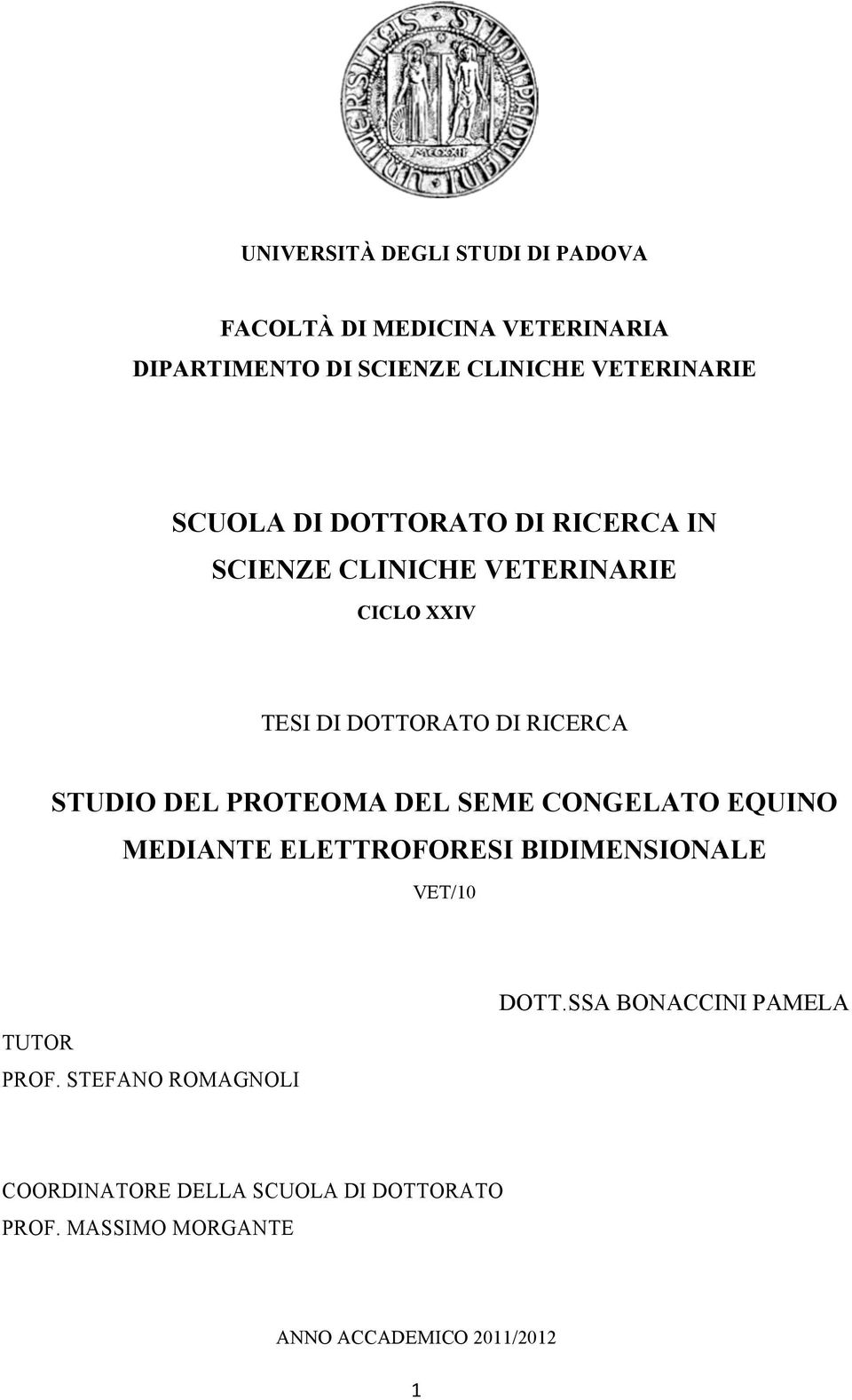 DEL PROTEOMA DEL SEME CONGELATO EQUINO MEDIANTE ELETTROFORESI BIDIMENSIONALE VET/10 TUTOR PROF.