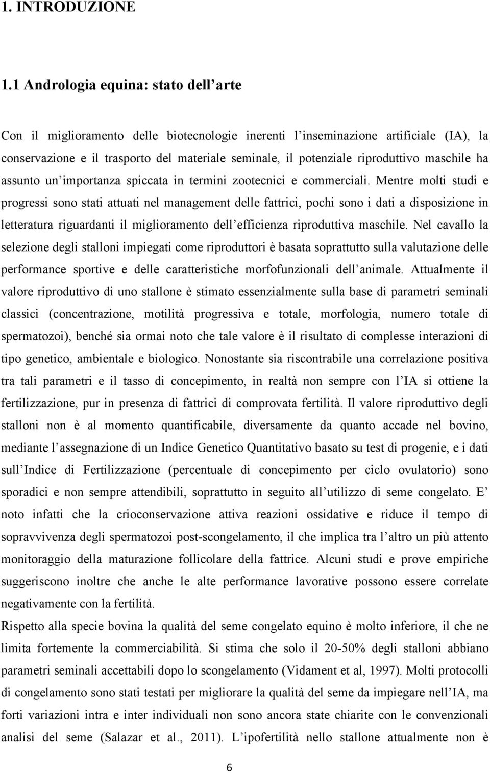 riproduttivo maschile ha assunto un importanza spiccata in termini zootecnici e commerciali.