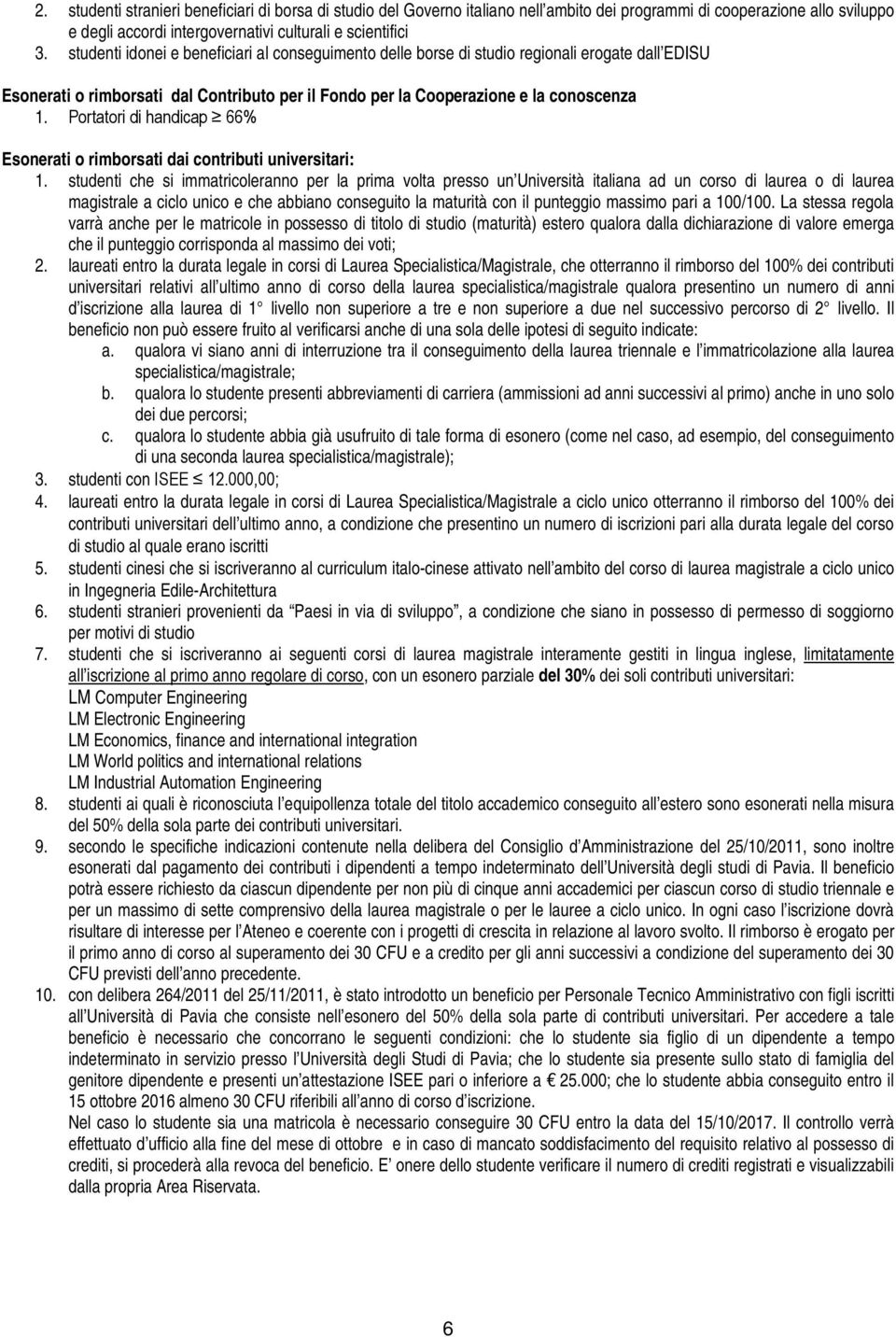 Portatori di handicap 66% Esonerati o rimborsati dai contributi universitari: 1.