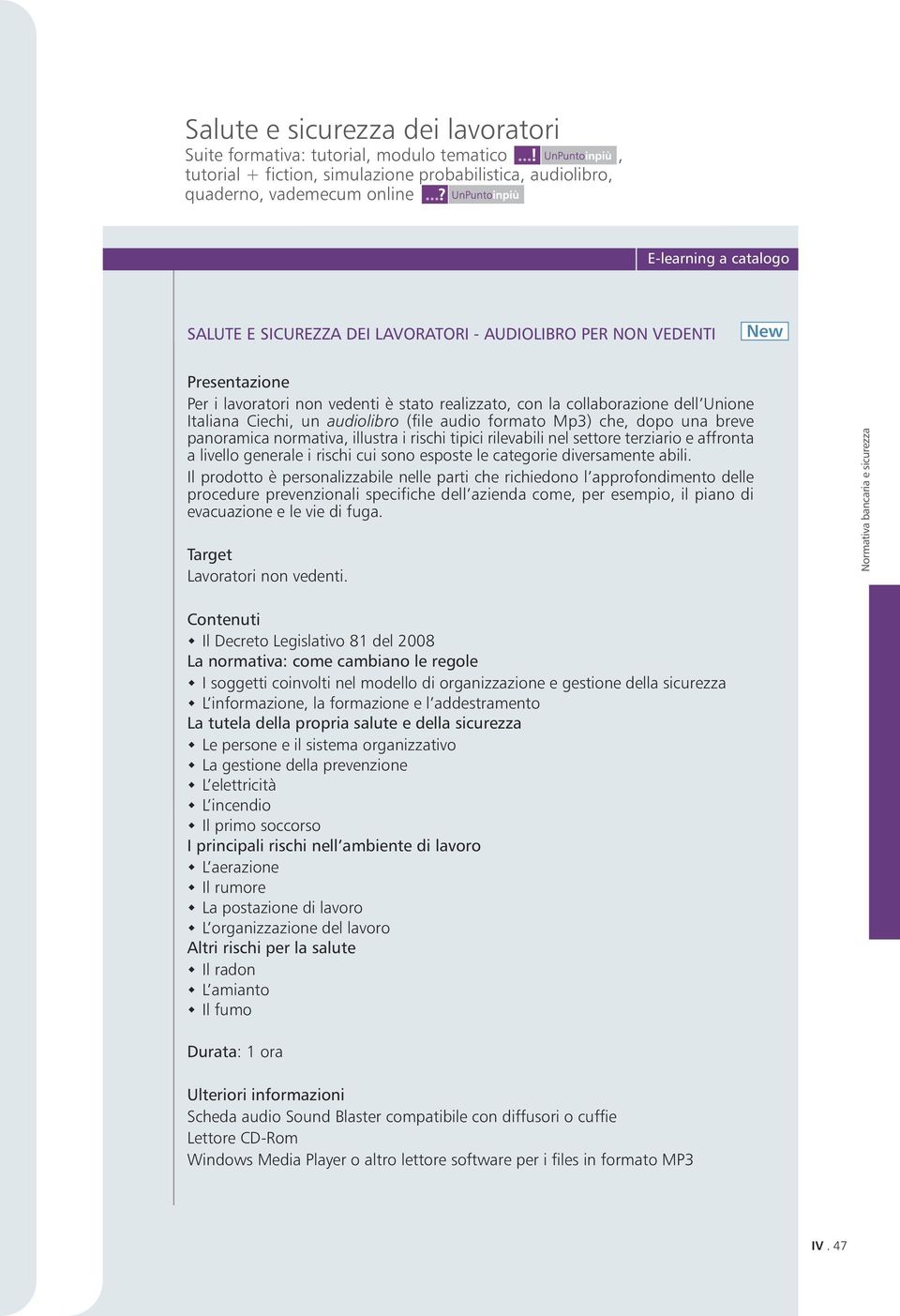 Il prodotto è personalizzabile nelle parti che richiedono l approfondimento delle procedure prevenzionali specifiche dell azienda come, per esempio, il piano di evacuazione e le vie di fuga.