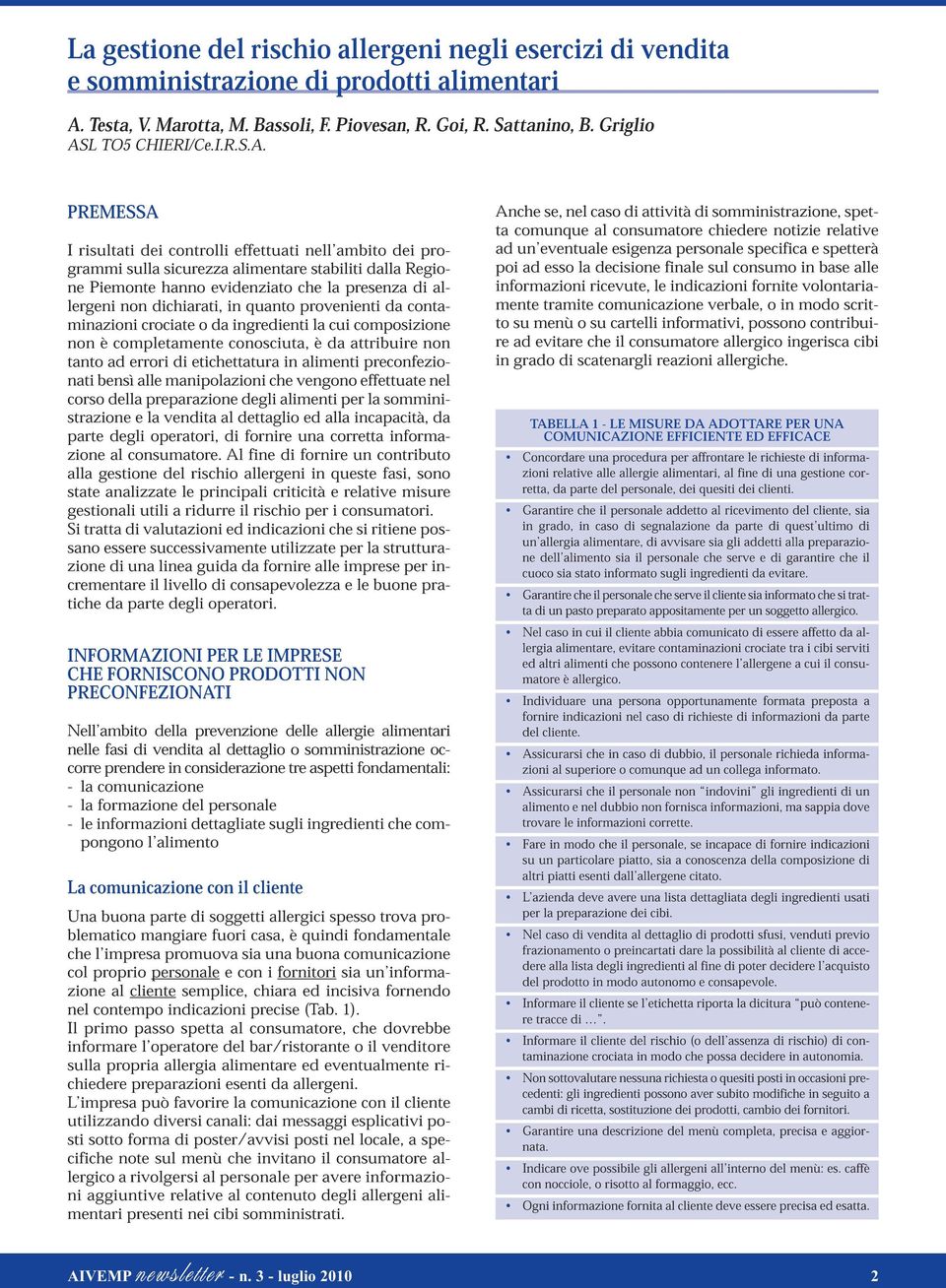 PREMESSA I risultati dei controlli effettuati nell ambito dei programmi sulla sicurezza alimentare stabiliti dalla Regione Piemonte hanno evidenziato che la presenza di allergeni non dichiarati, in